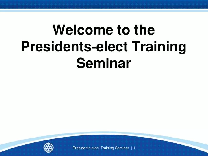 welcome to the presidents elect training seminar n.