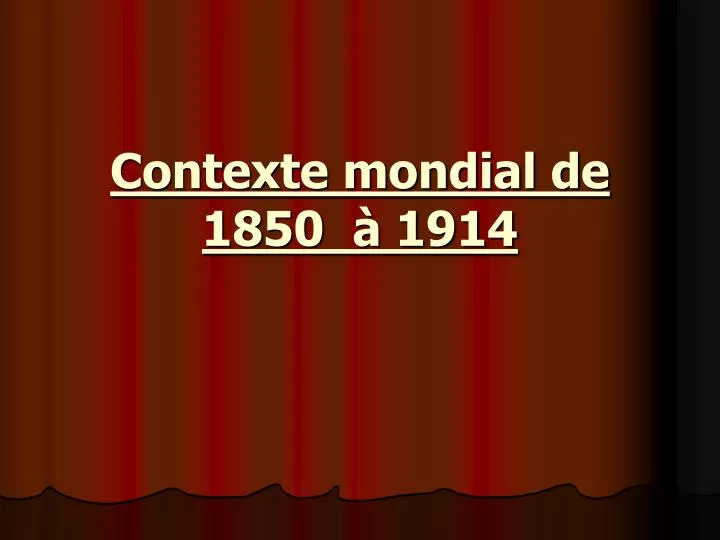 PPT - Contexte mondial de 1850 à 1914 PowerPoint Presentation, free ...
