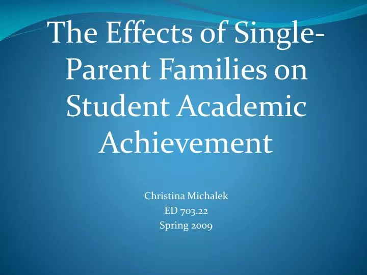 the effects of single parenting Causes and effects of single-parent families content - introduction - statistics about single-parent family - causes - effects single-parent family. the effects of single parenting Causes and effects of single-parent families content - introduction - statistics about single-parent family - causes - effects single-parent family.