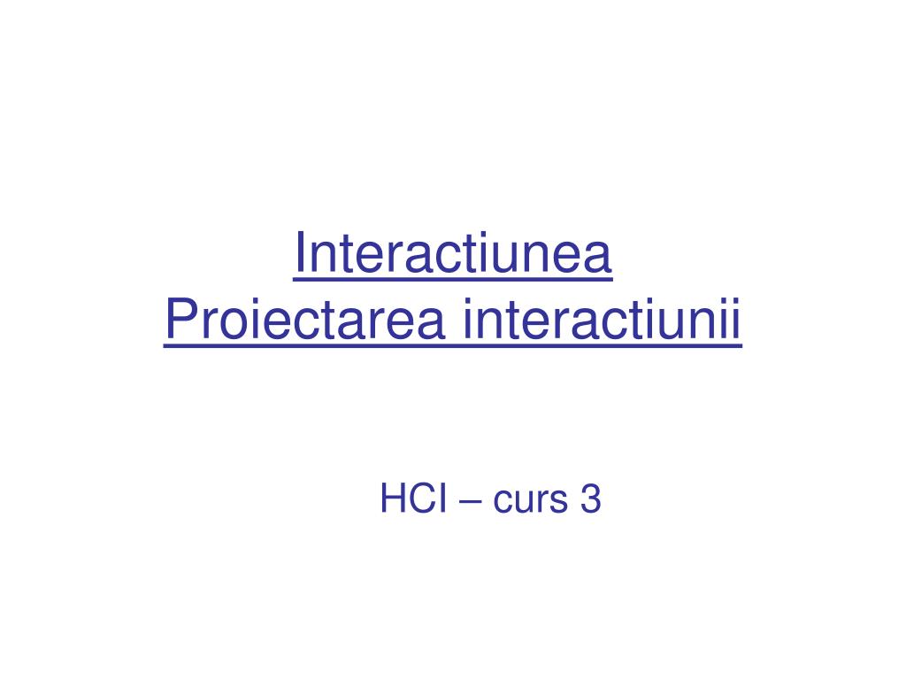 PPT - Interactiunea Proiectarea interactiunii PowerPoint Presentation, free  download - ID:5457635