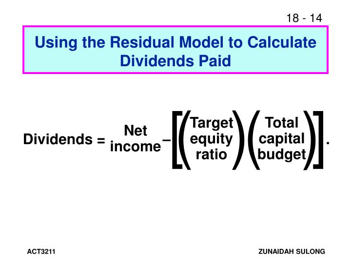residual dividends Residual dividend model: calculating dividends paid n calculate portion of capital budget to be funded by equity n of the $800,000 capital budget, 06($800,000) $480,000 will. residual dividends Residual dividend model: calculating dividends paid n calculate portion of capital budget to be funded by equity n of the $800,000 capital budget, 06($800,000) $480,000 will.