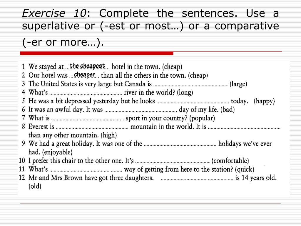 Complete the gaps with right comparative. Complete the sentences. 10 Complete the sentences.. Superlative sentences. Complete the sentences using.