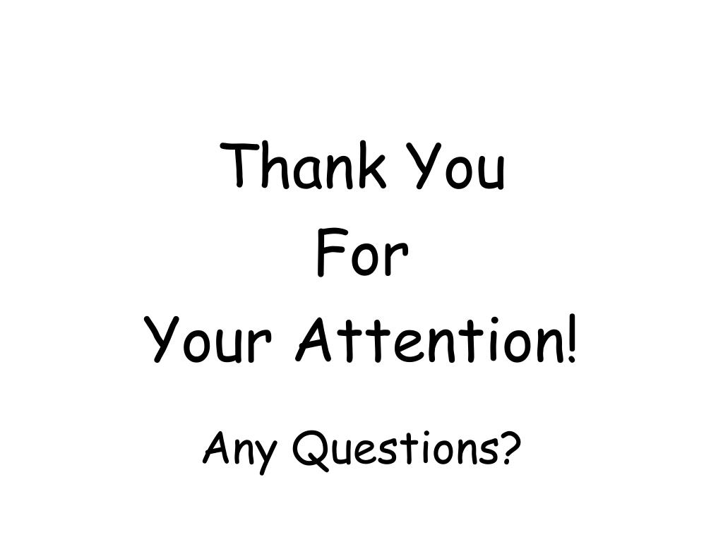 Attention question. Thank you for your attention any questions. Thank you for attention. Thank you for your attention. Thanks for your attention.