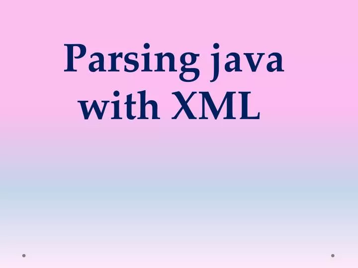 PPT Parsing java with XML PowerPoint Presentation, free download ID