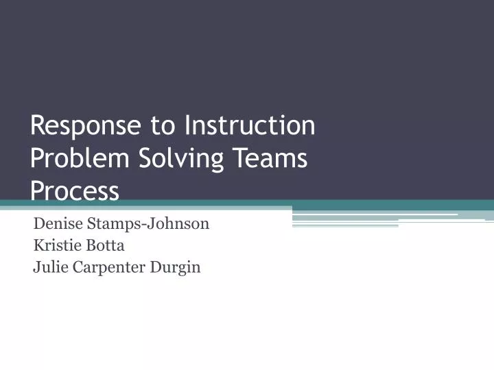 PPT - Response to Instruction Problem Solving Teams Process PowerPoint ...