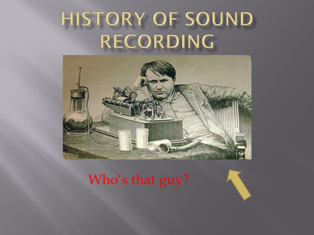 PPT - History of Sound Recording PowerPoint Presentation, free download -  ID:5469943