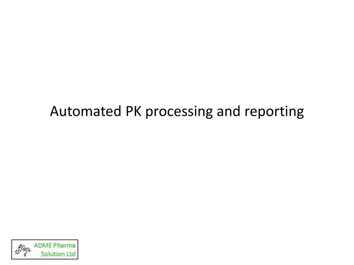 PPT Automated PK processing and reporting PowerPoint Presentation