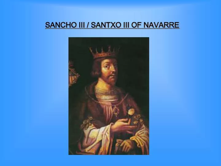 PPT - SANCHO III / SANTXO III OF NAVARRE PowerPoint ...