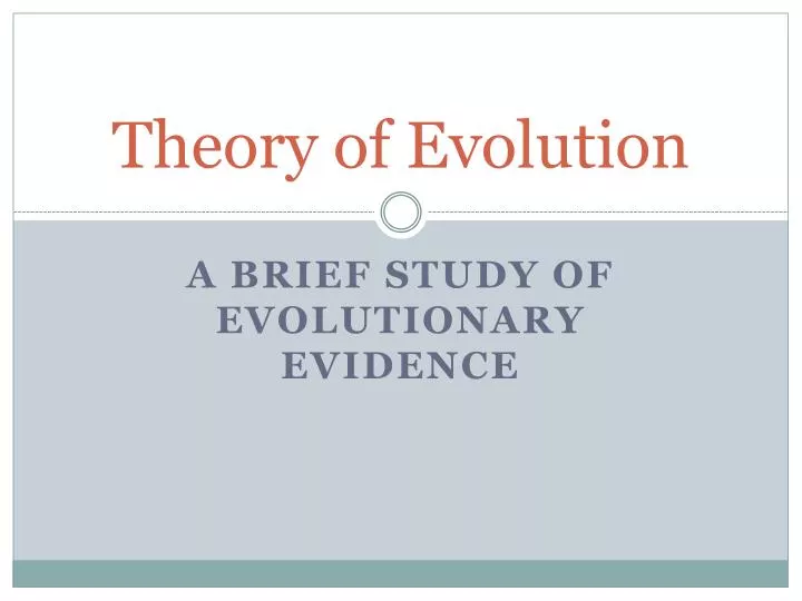 a study of the theory of evolution But the theory of evolution currently accepted by scientists is no more straightforwardly ‘darwinian’ than modern physics is ‘newtonian’ – and indeed the entire field of evolutionary biology is still undergoing a revision and expansion of its views on the history and connectedness of life. a study of the theory of evolution But the theory of evolution currently accepted by scientists is no more straightforwardly ‘darwinian’ than modern physics is ‘newtonian’ – and indeed the entire field of evolutionary biology is still undergoing a revision and expansion of its views on the history and connectedness of life.
