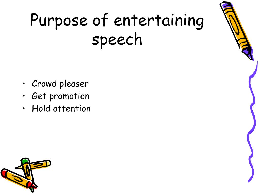 entertaining speech is used for these purposes