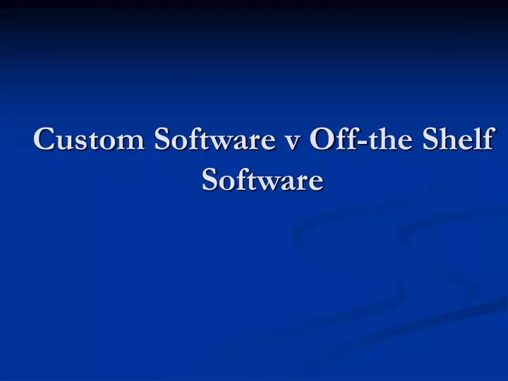custom software v off the shelf software n.