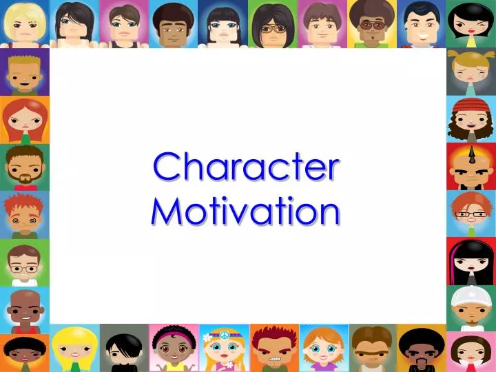 PPT - Character Motivation PowerPoint Presentation, free download - ID