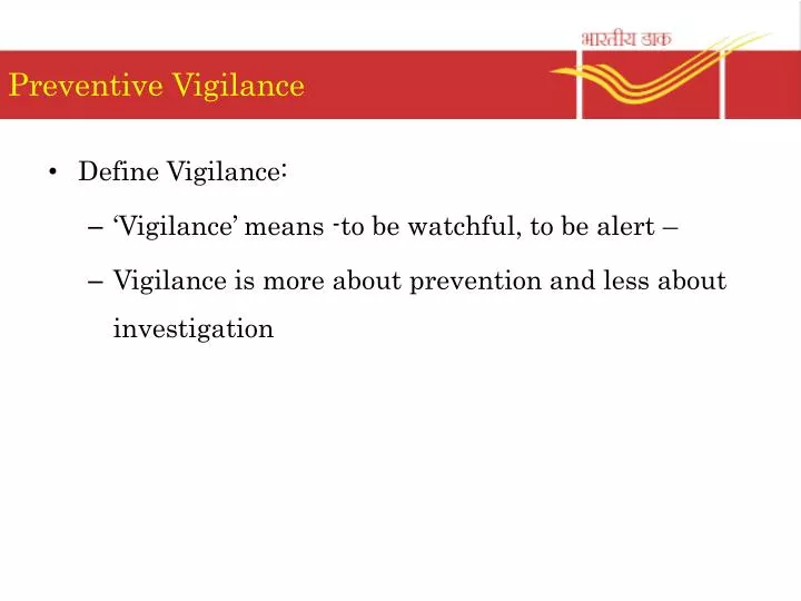 preventive vigilance Preventive vigilance seeks to prevent acts of corruption by reducing the incentive and opportunities for private gain by using corrupt means. preventive vigilance Preventive vigilance seeks to prevent acts of corruption by reducing the incentive and opportunities for private gain by using corrupt means.