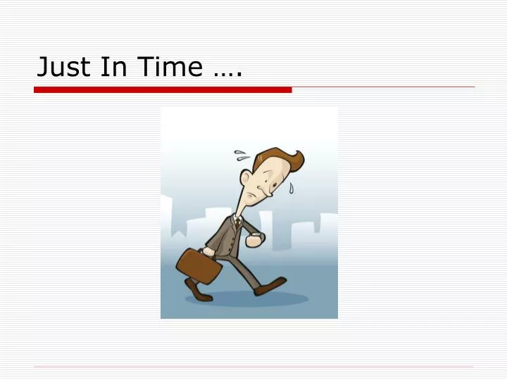 just in time philosophy just in time philosophy
