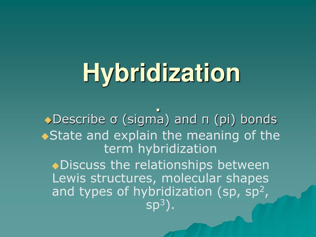 and explain the meaning of the term hybridization Discuss the relationships...