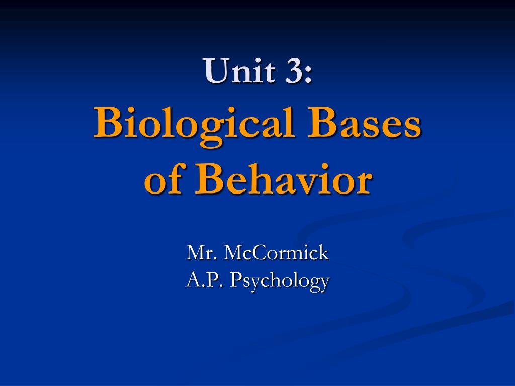 PPT - Unit 3: Biological Bases of Behavior PowerPoint Presentation -  ID:5501022