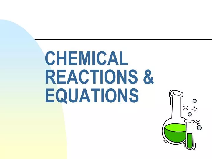 PPT CHEMICAL REACTIONS EQUATIONS PowerPoint Presentation free