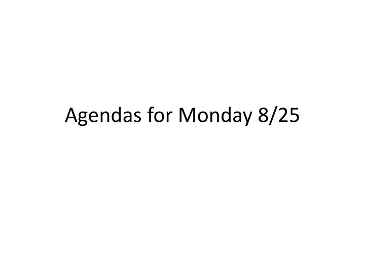 agendas for monday 8 25 n.