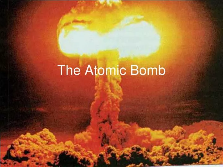 PPT - The Atomic Bomb PowerPoint Presentation, free download - ID:5508989