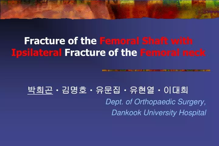 fracture of the femoral shaft with ipsilateral fracture of the femoral neck n.