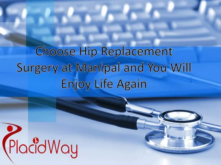 choose hip replacement surgery at manipal and you will enjoy life again n.