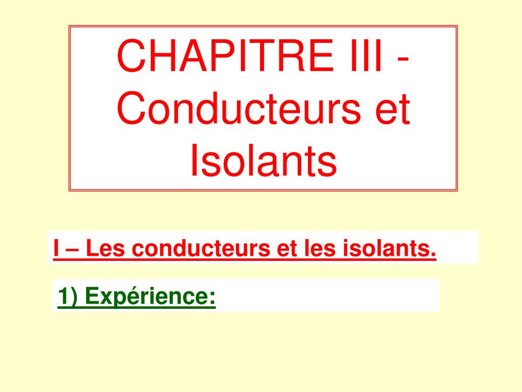 PPT - CHAPITRE III - Conducteurs et Isolants PowerPoint Presentation, free  download - ID:5520786