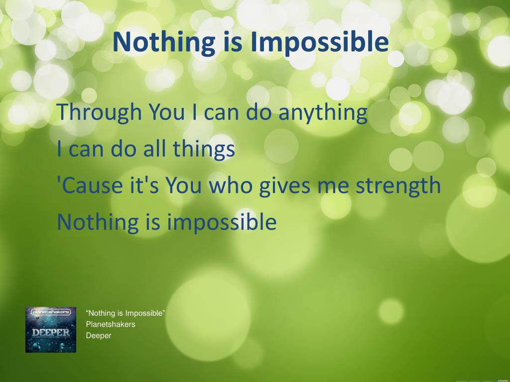 Nothing Is Impossible - Try It!