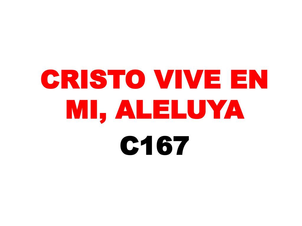PPT - CRISTO VIVE EN MI, ALELUYA C167 PowerPoint Presentation, free  download - ID:5530170
