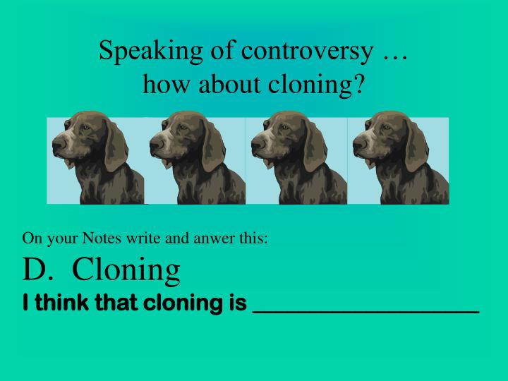 a study on the controversial subject of cloning a study on the controversial subject of cloning