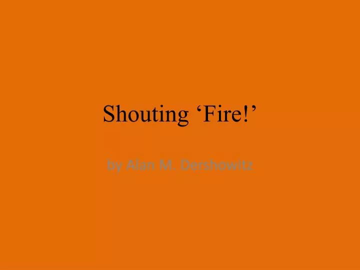 shouting fire dershowitz essay Alan m dershowitz letter on jeremy waldron february 3 review of shouting fire: civil liberties in a turbulent age by dershowitz (s) sections home search skip to. shouting fire dershowitz essay Alan m dershowitz letter on jeremy waldron february 3 review of shouting fire: civil liberties in a turbulent age by dershowitz (s) sections home search skip to.