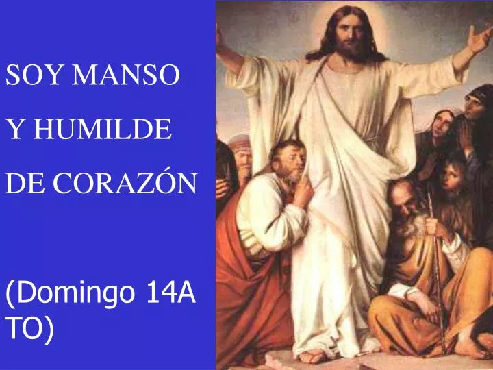 PPT - SOY MANSO Y HUMILDE DE CORAZÓN (Domingo 14A TO) PowerPoint