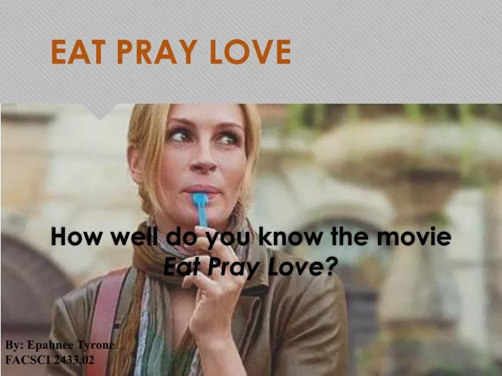 PPT - EAT PRAY LOVE PowerPoint Presentation, Free Download 