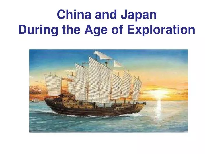 PPT - China and Japan During the Age of Exploration PowerPoint Presentation - ID:5543345