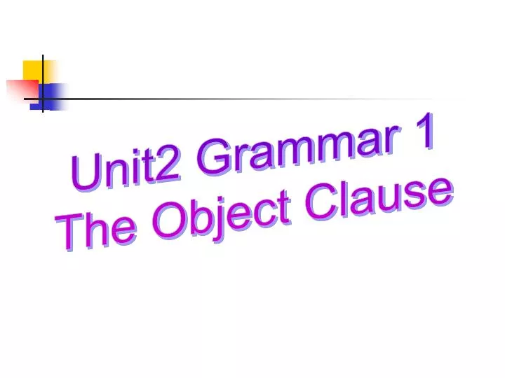 ppt-unit2-grammar-1-the-object-clause-powerpoint-presentation-free-download-id-5544861