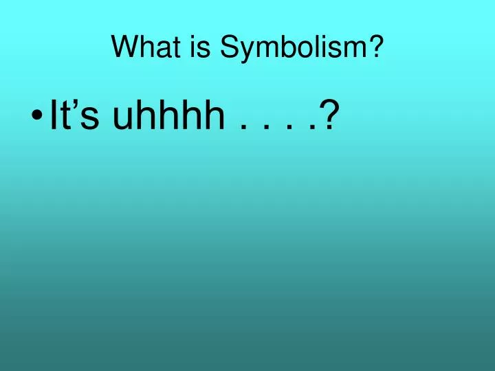 Ppt What Is Symbolism Powerpoint Presentation Free Download Id 5545954