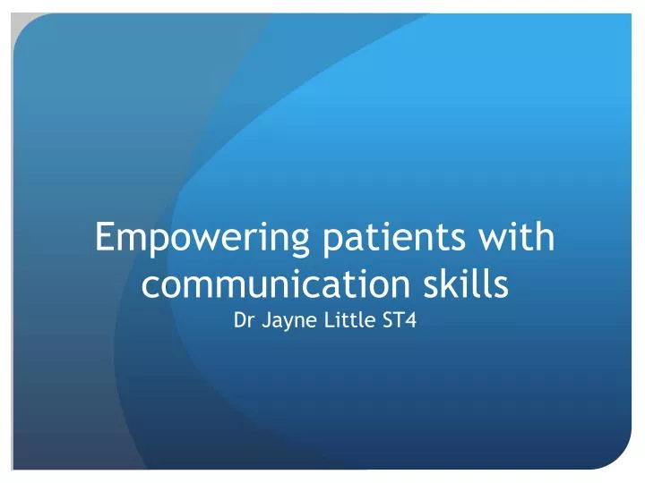 empowering patients with communication skills dr jayne little st4 n.