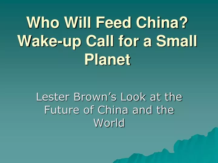 lester brown who will feed china His 1995 book who will feed china challenged the official view of china’s food earth policy institute - biography of lester r brown lester brown interview. lester brown who will feed china His 1995 book who will feed china challenged the official view of china’s food earth policy institute - biography of lester r brown lester brown interview.