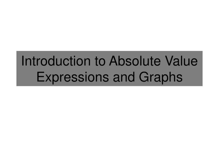 PPT - Introduction to Absolute Value Expressions and Graphs PowerPoint