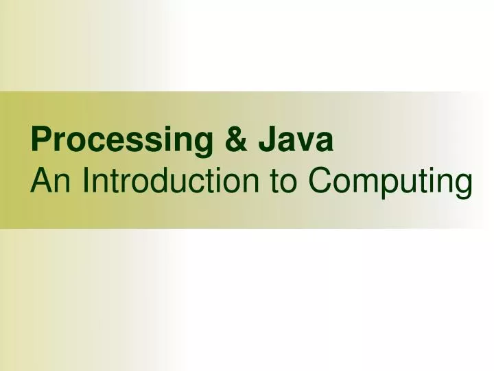 PPT - Processing & Java An Introduction to Computing PowerPoint ...
