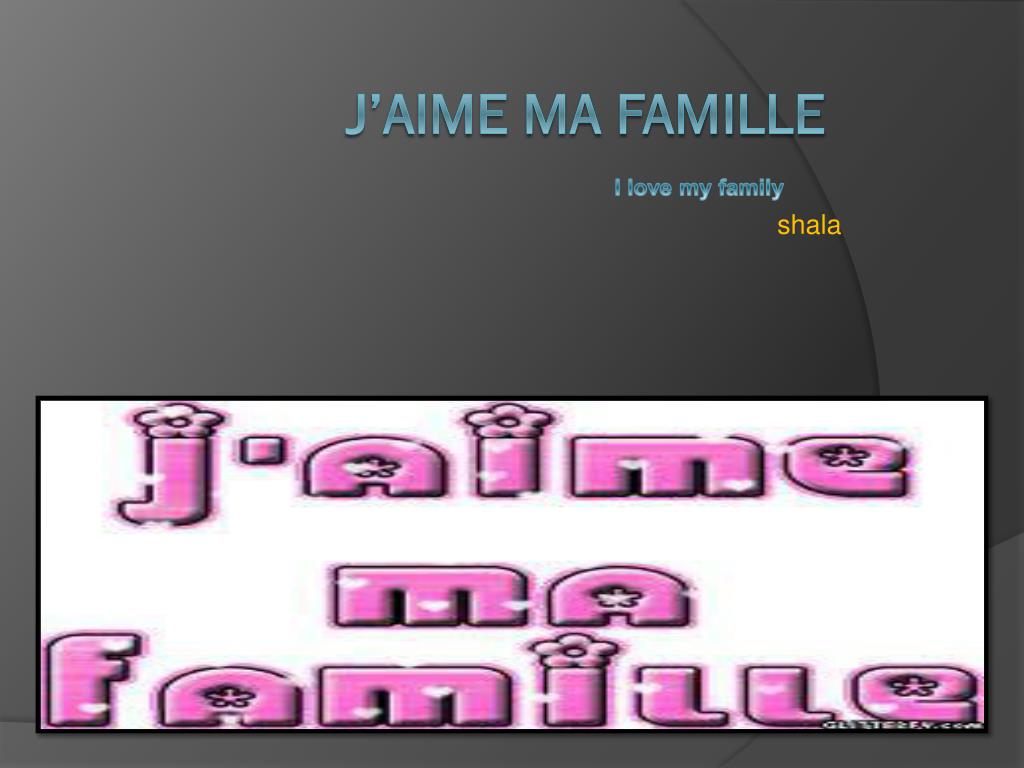 Ppt J Aime Ma Famille Powerpoint Presentation Free Download Id Ppt J Aime Ma Famille Powerpoint Presentation Free Download Id