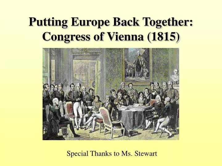 congress of vienna 1815 The congress of vienna on january 3, 1815 the congress of vienna was the meeting of the 5 great powers of the world discussing the conditions of what the. congress of vienna 1815 The congress of vienna on january 3, 1815 the congress of vienna was the meeting of the 5 great powers of the world discussing the conditions of what the.