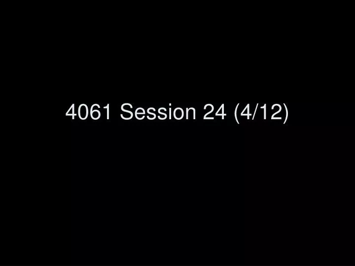 4061 session 24 4 12 n.