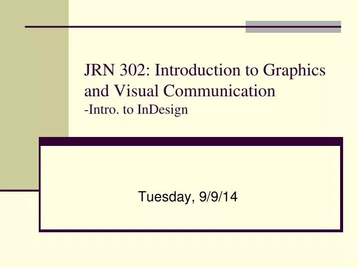 PPT - JRN 302: Introduction to Graphics and Visual Communication -Intro 