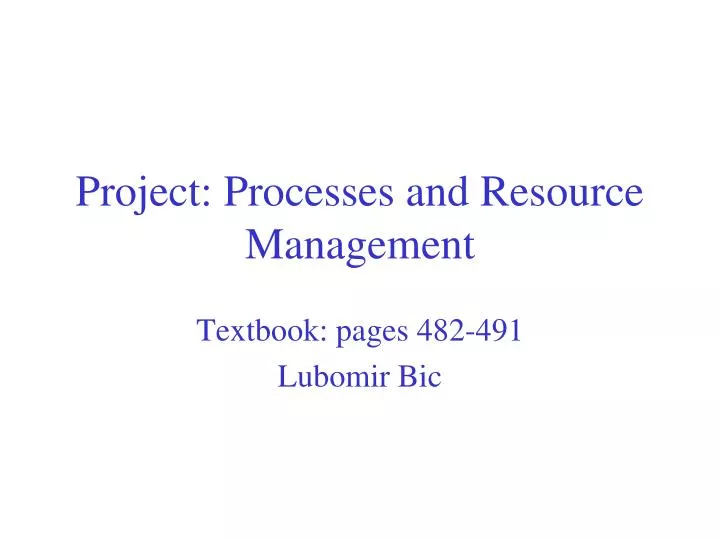 PPT - Project: Processes and Resource Management PowerPoint ...