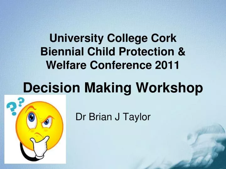 university college cork biennial child protection welfare conference 2011 decision making workshop n.