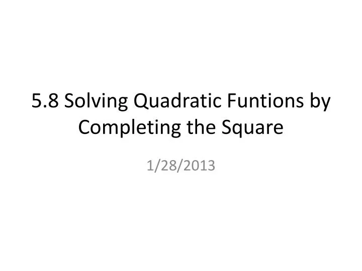 5 8 solving quadratic funtions by completing the square n.