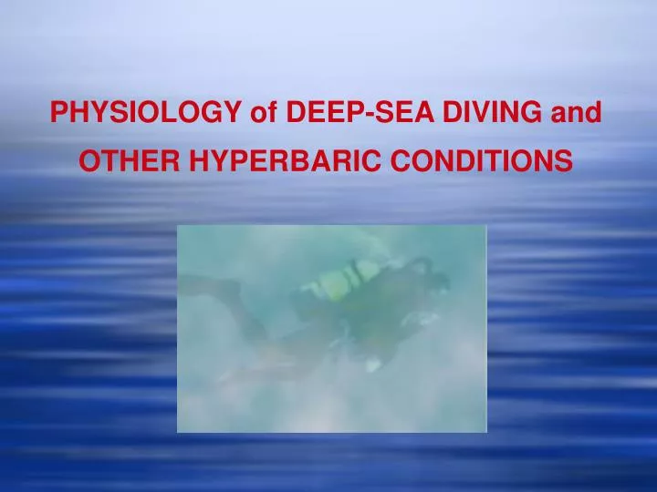 PPT PHYSIOLOGY of DEEPSEA DIVING and OTHER HYPERBARIC CONDITIONS
