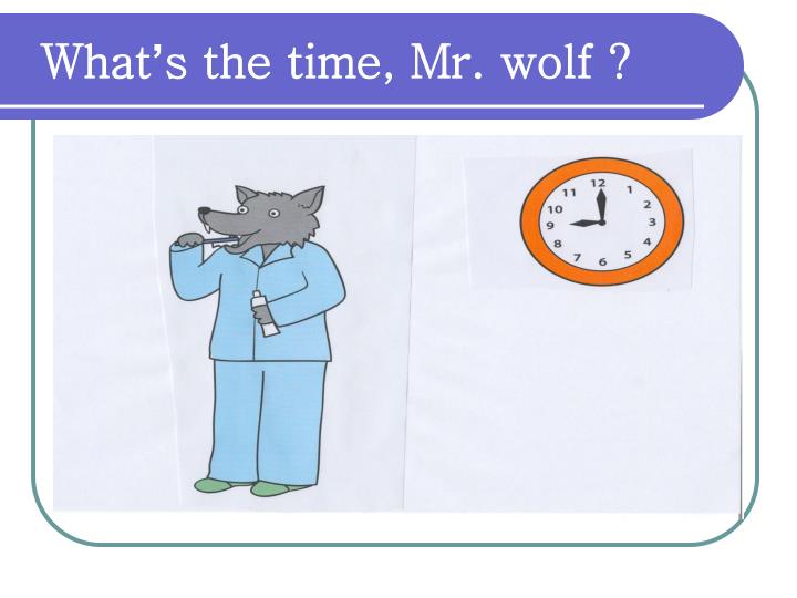 PPT What ’ s the time, Mr. wolf? PowerPoint Presentation ID5575435