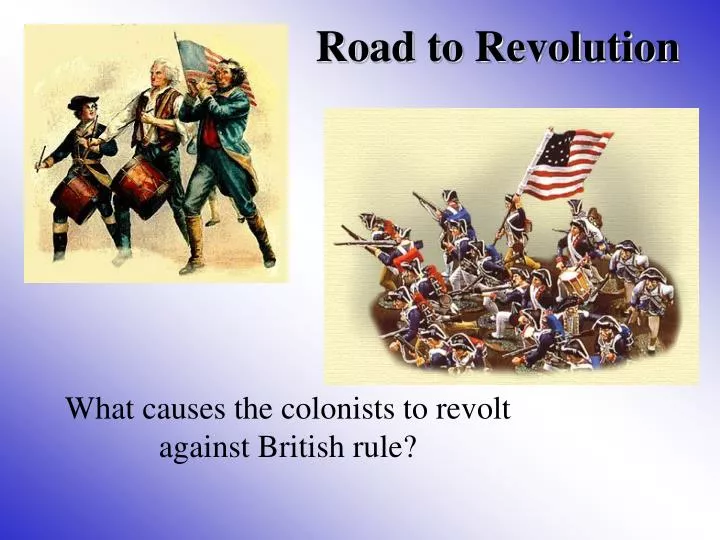 road to revolution causes leading to road to revolution causes leading to