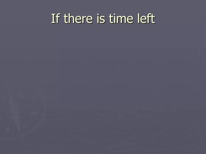if there is time left n.